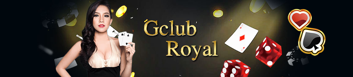 Gclub Royal จีคลับ รอยัล